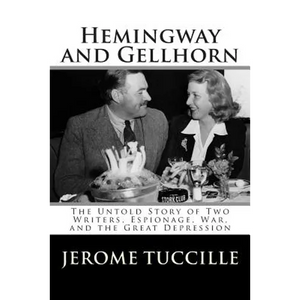 Hemingway and Gellhorn: The Untold Story of Two Writers, Espionage, War, and the Great Depression - Paperback