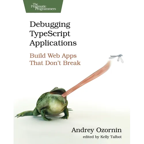 Debugging Typescript Applications: Build Web Apps That Don't Break - Paperback