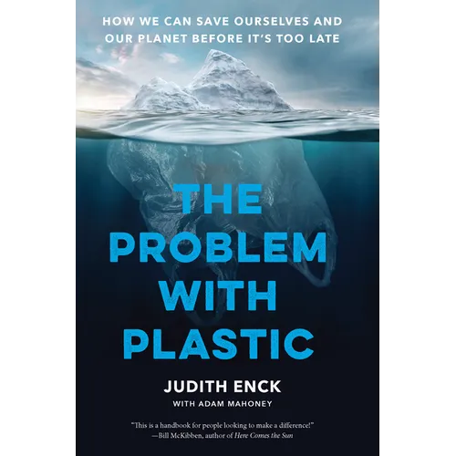 The Problem with Plastic: How We Can Save Ourselves and Our Planet Before It's Too Late - Hardcover