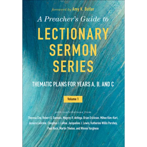 A Preacher's Guide to Lectionary Sermon Series - Volume 1: Thematic Plans for Years A, B, and C - Paperback