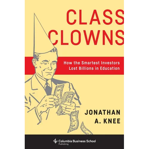 Class Clowns: How the Smartest Investors Lost Billions in Education - Paperback