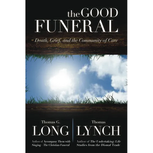 The Good Funeral: Death, Grief, and the Community of Care - Hardcover
