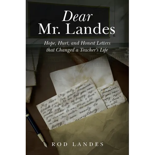 Dear Mr. Landes: Hope, Hurt, and Honest Letters that Changed a Teacher's Life - Paperback