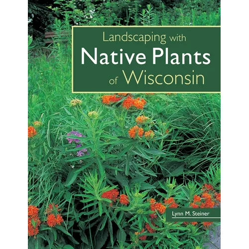 Landscaping with Native Plants of Wisconsin - Paperback