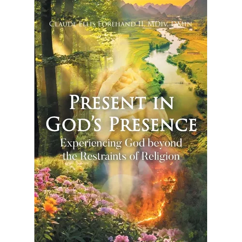 Present in God's Presence: Experiencing God beyond the Restraints of Religion - Paperback