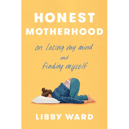 Honest Motherhood: On Losing My Mind and Finding Myself