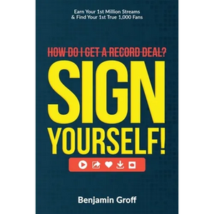 How Do I Get A Record Deal? Sign Yourself!: Earn Your 1st Million Streams & Find Your 1st True 1,000 Fans - Paperback