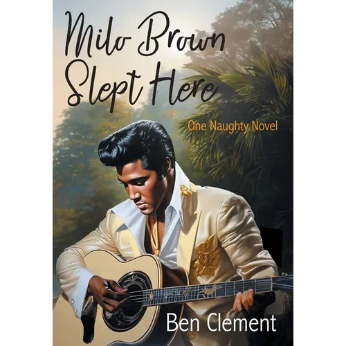 Milo Brown Slept Here: One Naughty Novel - Hardcover