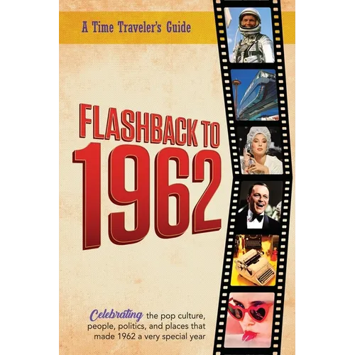 Flashback to 1962 - A Time Traveler's Guide: Perfect birthday or wedding anniversary gift for anyone born or married in 1962. For friends, parents or - Paperback