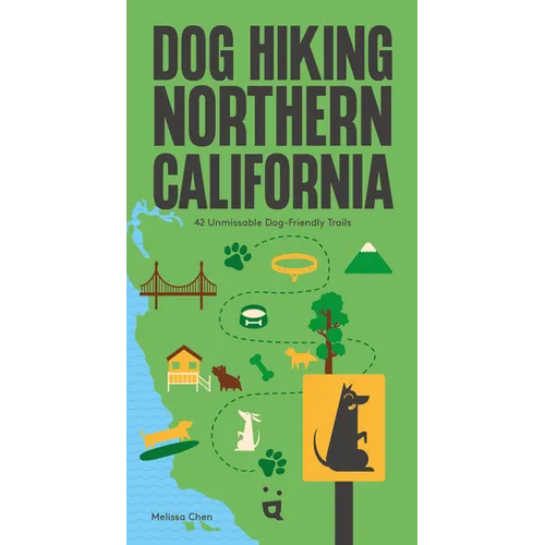 Dog Hiking Northern California: 42 Unmissable Dog-Friendly Trails - Paperback