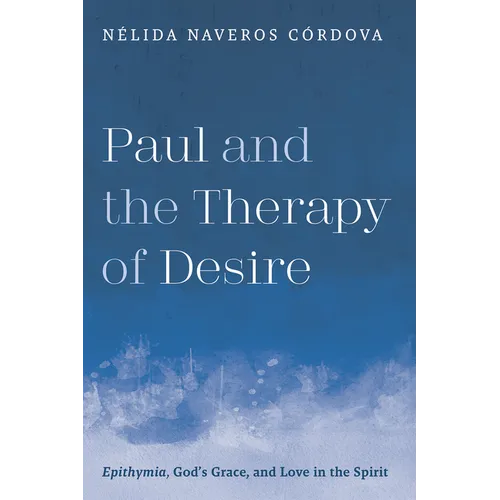 Paul and the Therapy of Desire: Epithymia, God's Grace, and Love in the Spirit - Hardcover