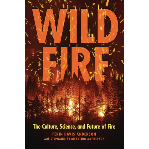 Wildfire: The Culture, Science, and Future of Fire - Paperback