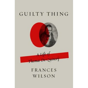 Guilty Thing: A Life of Thomas de Quincey - Paperback