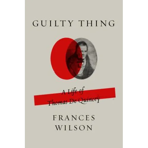 Guilty Thing: A Life of Thomas de Quincey - Paperback