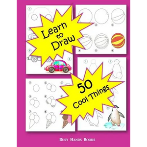 How to Draw 50 Cool Things: How to Draw for Kids: How to Draw Cool Stuff - Paperback