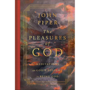 The Pleasures of God: Meditations on God's Delight in Being God - Hardcover