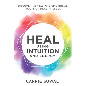 Heal Using Intuition And Energy: Discover Mental and Emotional Roots of Health Issues - Paperback