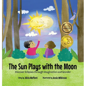 The Sun Plays with the Moon: An Imaginative Introduction to the Lunar and Solar Eclipses (Mom's Choice Awards Recipient) - Hardcover