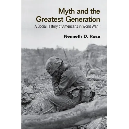 Myth and the Greatest Generation: A Social History of Americans in World War II - Paperback