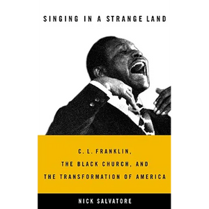 Singing in a Strange Land: C. L. Franklin, the Black Church, and the Transformation of America - Hardcover
