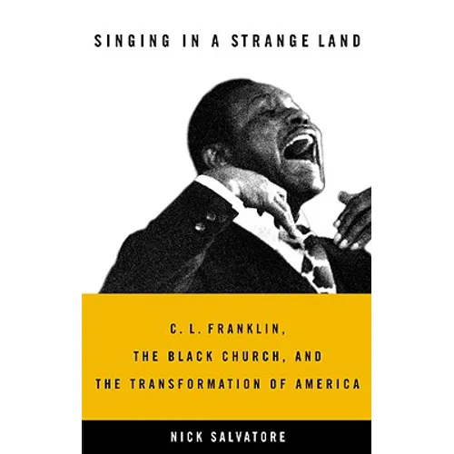 Singing in a Strange Land: C. L. Franklin, the Black Church, and the Transformation of America - Hardcover