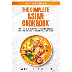 The Complete Asian Cookbook: 4 books in 1: over 400 recipes for cooking at home the best recipes from Asian cuisine - Paperback