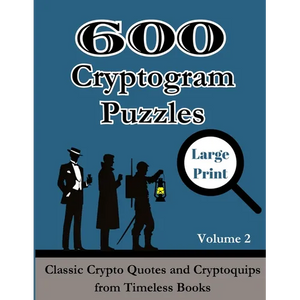 600 Cryptogram Puzzles Large Print Vol. 2: Classic Crypto Quotes and Cryptoquips from Timeless Books - Paperback