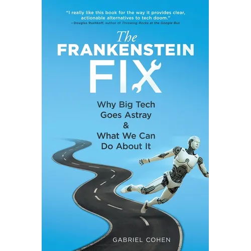 The Frankenstein Fix: Why Big Tech Goes Astray & What We Can Do About It - Paperback