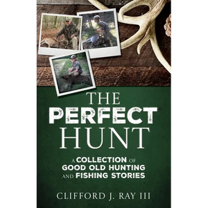 The Perfect Hunt: A Collection of Good Old Hunting and Fishing Stories - Paperback
