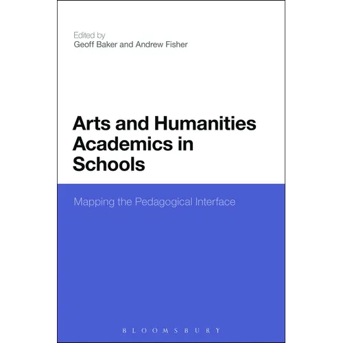 Arts and Humanities Academics in Schools: Mapping the Pedagogical Interface - Paperback