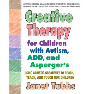 Creative Therapy for Children with Autism, Add, and Asperger's: Using Artistic Creativity to Reach, Teach, and Touch Our Children - Paperback