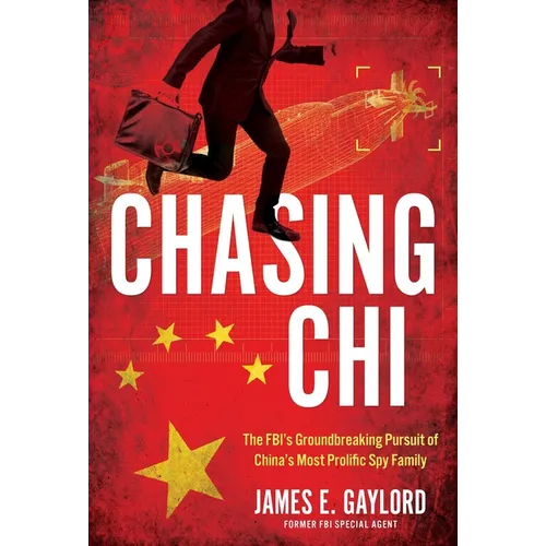 Chasing CHI: The Fbi's Groundbreaking Pursuit of China's Most Prolific Spy Family - Hardcover