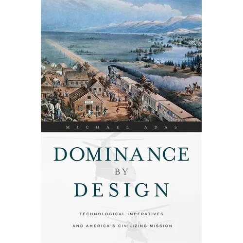 Dominance by Design: Technological Imperatives and America's Civilizing Mission - Paperback