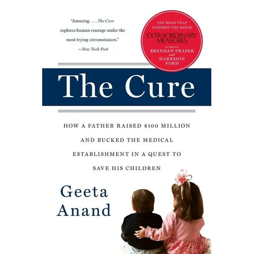 The Cure: How a Father Raised $100 Million--And Bucked the Medical Establishment--In a Quest to Save His Children - Paperback