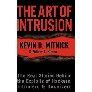 The Art of Intrusion: The Real Stories Behind the Exploits of Hackers, Intruders & Deceivers - Hardcover