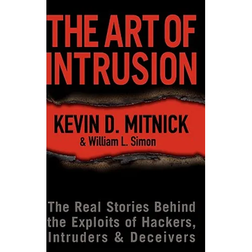 The Art of Intrusion: The Real Stories Behind the Exploits of Hackers, Intruders & Deceivers - Hardcover
