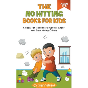 The No Hitting Books For Kids Ages 2-5: A Book for Toddlers to Control Anger and Stop Hitting Others - Paperback