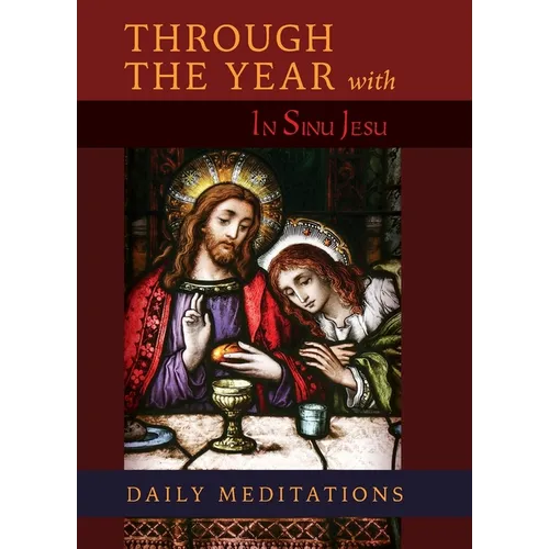 Through the Year with In Sinu Jesu: Daily Meditations - Paperback