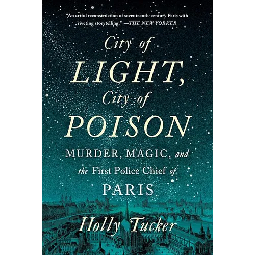 City of Light, City of Poison: Murder, Magic, and the First Police Chief of Paris - Paperback