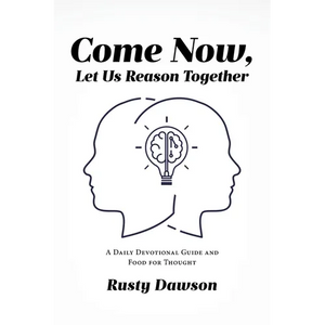 Come Now, Let Us Reason Together: A Daily Devotional Guide and Food for Thought - Paperback