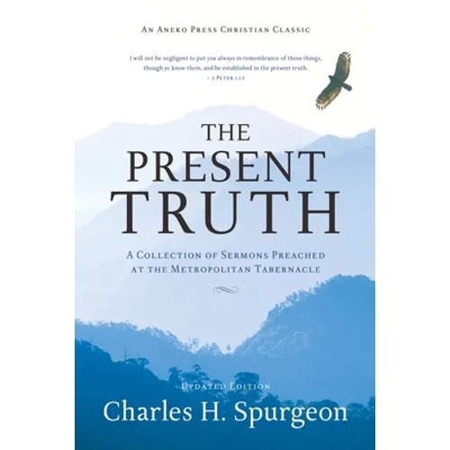 The Present Truth: A Collection of Sermons Preached at the Metropolitan Tabernacle - Paperback
