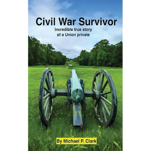 Civil War Survivor: Incredible True Story of a Union Private - Paperback