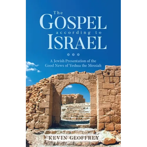 The Gospel According to Israel: A Jewish Presentation of the Good News of Yeshua the Messiah - Paperback