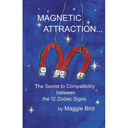 Magnetic Attraction The Secret to Compatibility between the 12 Zodiac Signs - Paperback