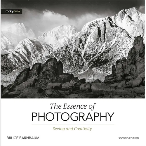 The Essence of Photography, 2nd Edition: Seeing and Creativity - Paperback
