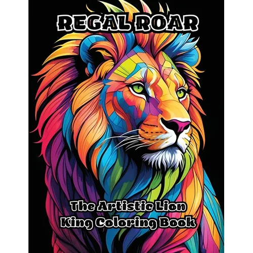 Regal Roar: The Artistic Lion King Coloring Book - Paperback