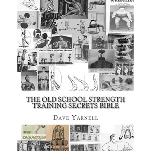 The Old School Strength Training Secrets Bible - Paperback