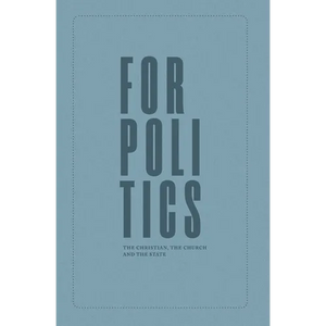 For Politics: The Christian, the Church and the State - Paperback