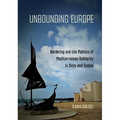 Unbounding Europe: Bordering and the Politics of Mediterranean Solidarity in Sicily and Tunisia - Paperback