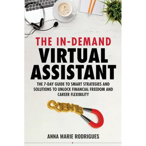 The in-Demand Virtual Assistant: The 7-Day Guide to Smart Strategies and Solutions to Unlock Financial Freedom and Career Flexibility - Paperback